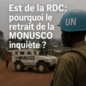 Est de la RDC : pourquoi le retrait de la MONUSCO inquiète ?